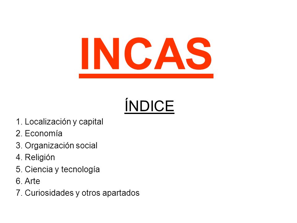 INCAS ÍNDICE 1. Localización y capital 2. Economía
