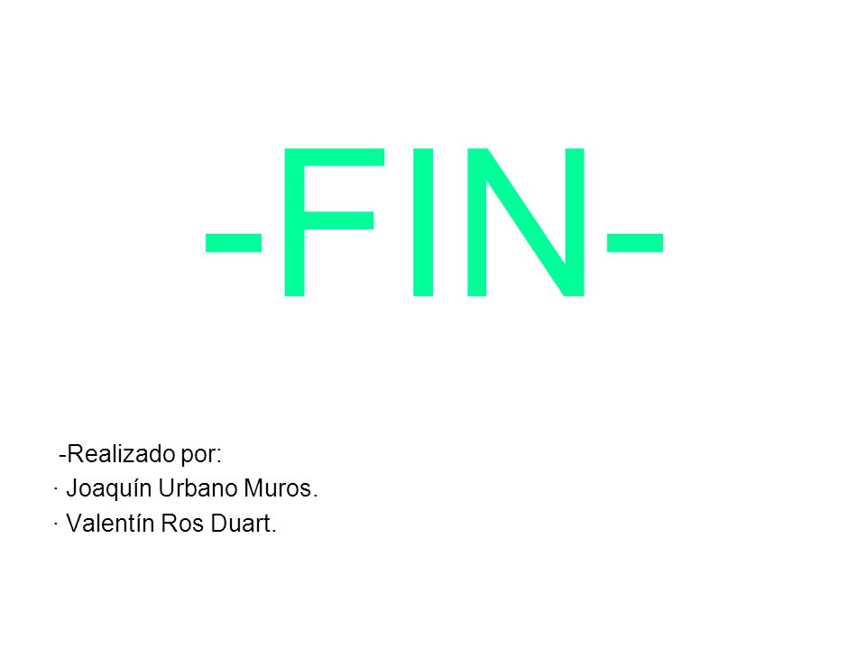 -FIN- -Realizado por: · Joaquín Urbano Muros. · Valentín Ros Duart.