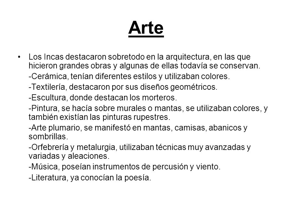 Arte Los Incas destacaron sobretodo en la arquitectura, en las que hicieron grandes obras y algunas de ellas todavía se conservan.