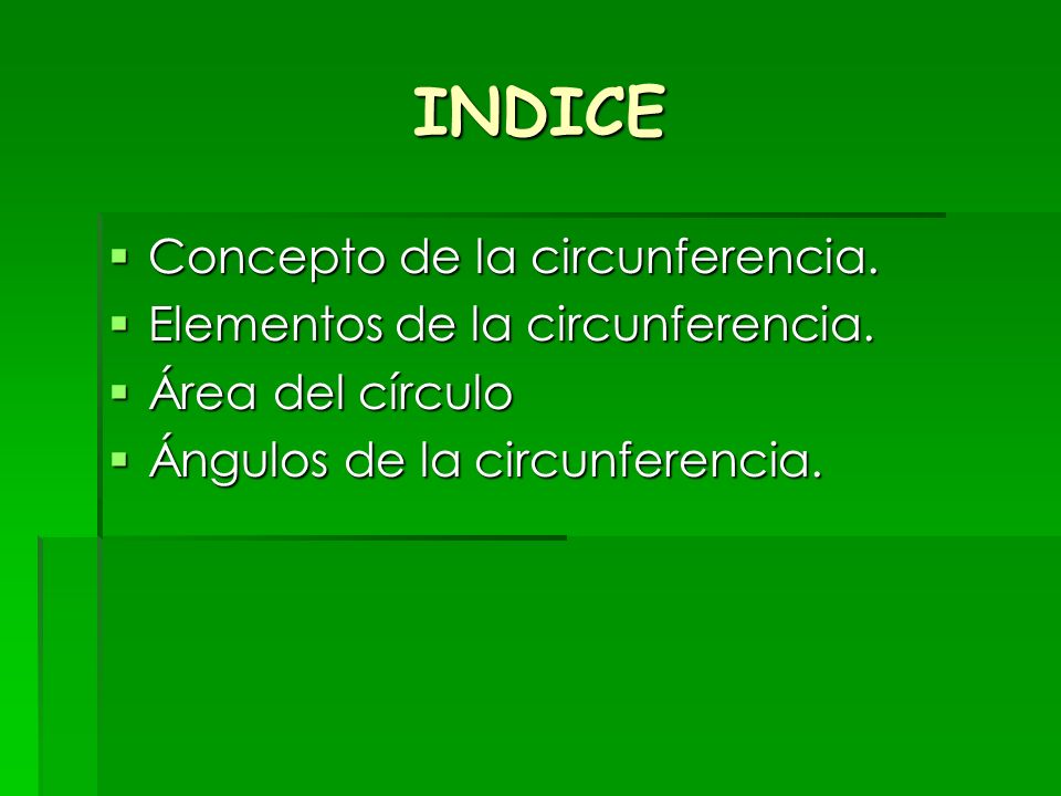 INDICE Concepto de la circunferencia. Elementos de la circunferencia.
