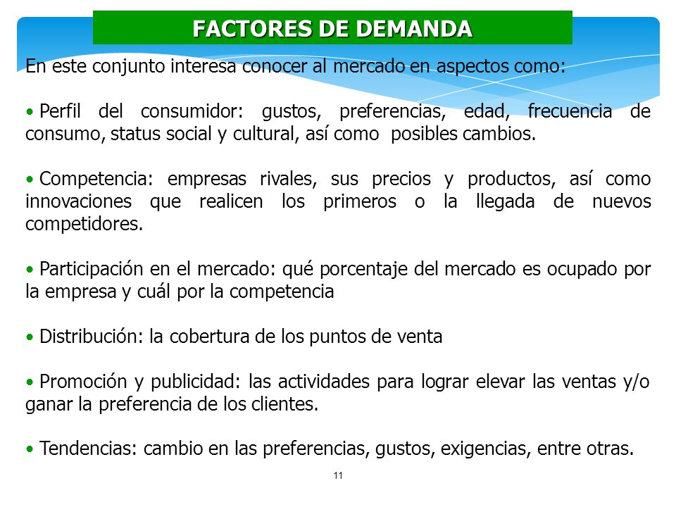 FACTORES DE DEMANDA En este conjunto interesa conocer al mercado en aspectos como: