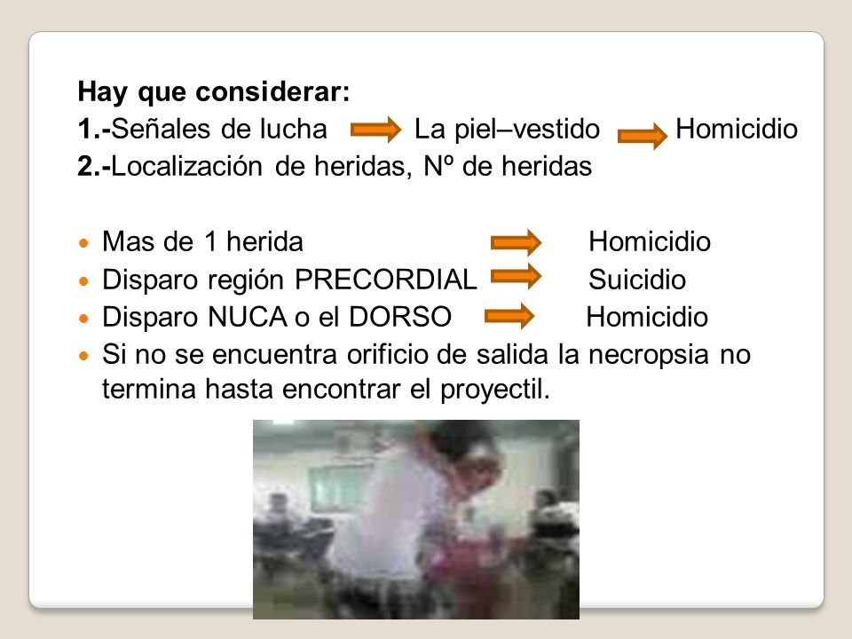 Hay que considerar: 1.-Señales de lucha La piel–vestido Homicidio. 2.-Localización de heridas, Nº de heridas.