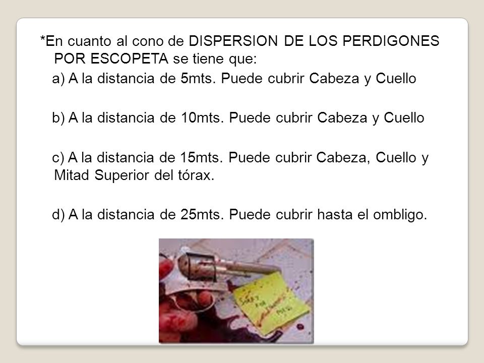 *En cuanto al cono de DISPERSION DE LOS PERDIGONES POR ESCOPETA se tiene que: a) A la distancia de 5mts.