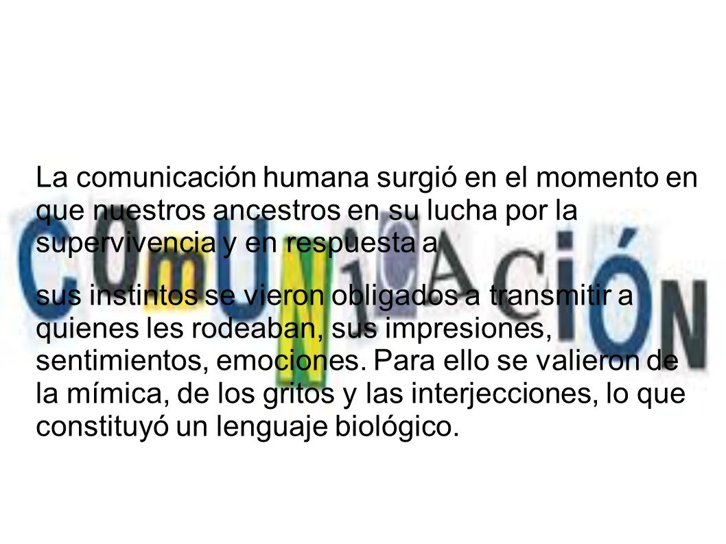 La comunicación humana surgió en el momento en que nuestros ancestros en su lucha por la supervivencia y en respuesta a