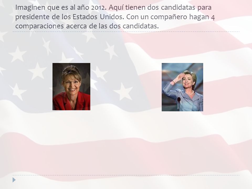Imaginen que es al año Aquí tienen dos candidatas para presidente de los Estados Unidos. Con un compañero hagan 4 comparaciones acerca de las dos candidatas.