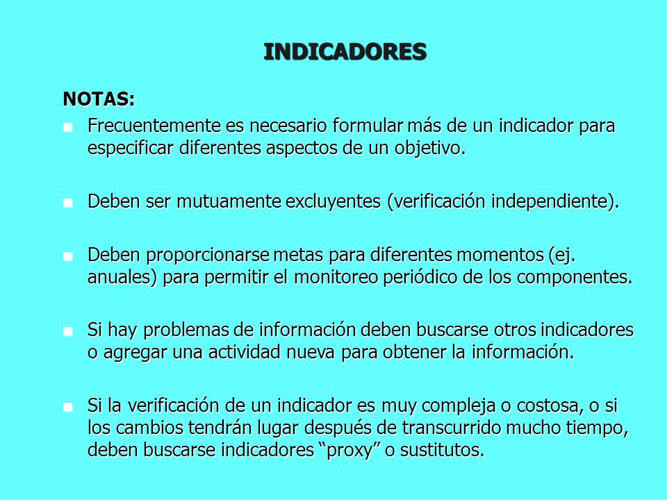 INDICADORES NOTAS: Frecuentemente es necesario formular más de un indicador para especificar diferentes aspectos de un objetivo.