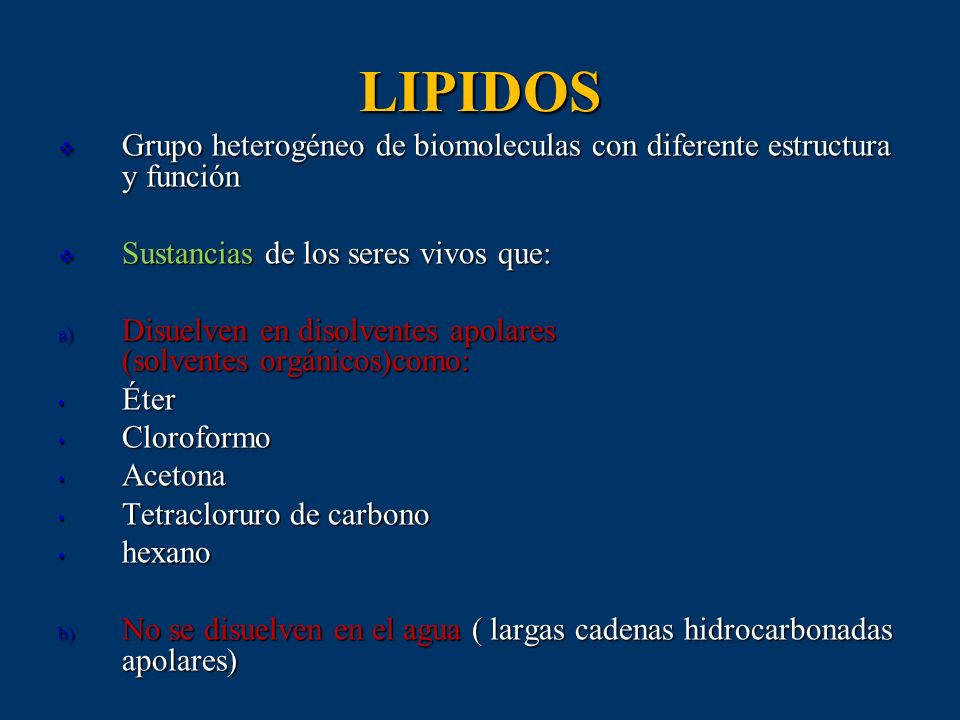 LIPIDOS Grupo heterogéneo de biomoleculas con diferente estructura y función. Sustancias de los seres vivos que: