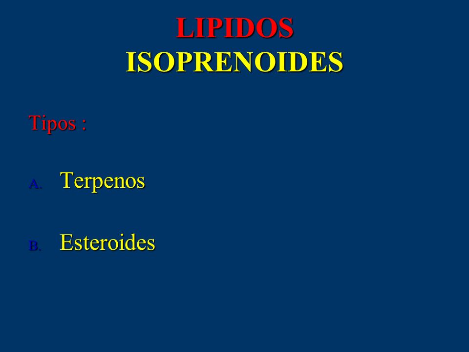 LIPIDOS ISOPRENOIDES Tipos : Terpenos Esteroides