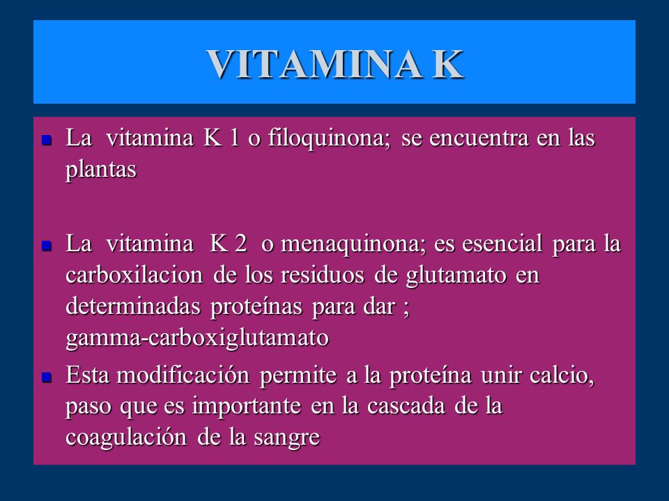 VITAMINA K La vitamina K 1 o filoquinona; se encuentra en las plantas