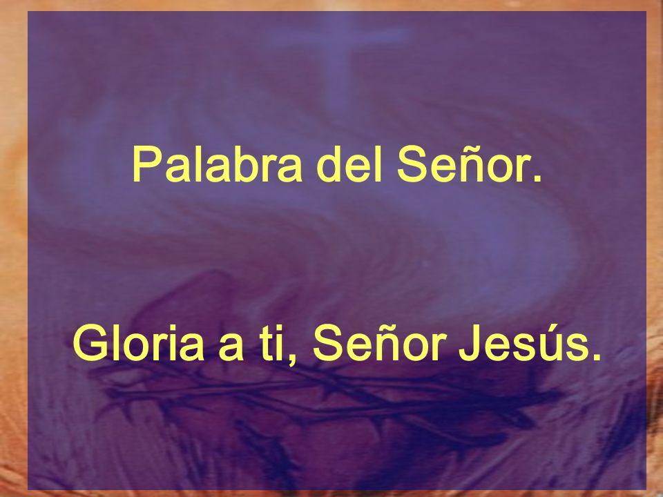 Palabra del Señor. Gloria a ti, Señor Jesús.