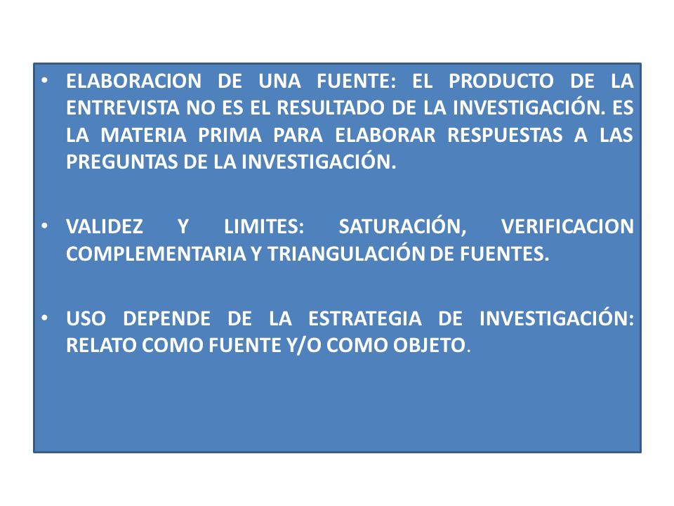 ELABORACION DE UNA FUENTE: EL PRODUCTO DE LA ENTREVISTA NO ES EL RESULTADO DE LA INVESTIGACIÓN. ES LA MATERIA PRIMA PARA ELABORAR RESPUESTAS A LAS PREGUNTAS DE LA INVESTIGACIÓN.