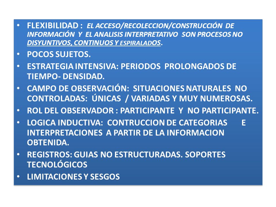 FLEXIBILIDAD : EL ACCESO/RECOLECCION/CONSTRUCCIÓN DE INFORMACIÓN Y EL ANALISIS INTERPRETATIVO SON PROCESOS NO DISYUNTIVOS, CONTINUOS Y ESPIRALADOS.