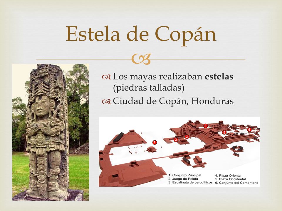 Estela de Copán Los mayas realizaban estelas (piedras talladas)