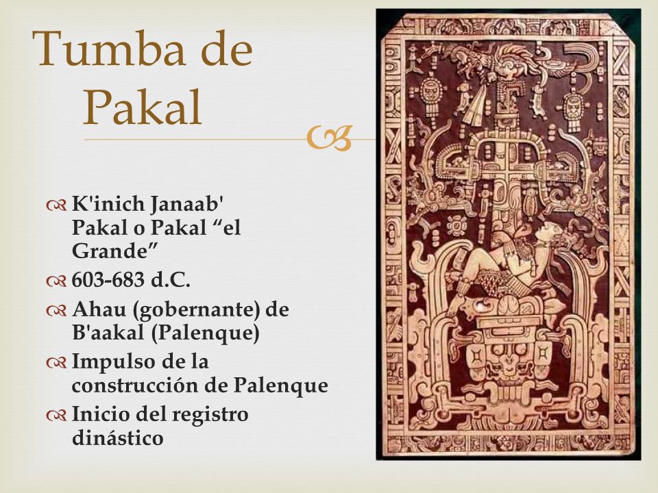 Tumba de Pakal K inich Janaab Pakal o Pakal el Grande d.C.