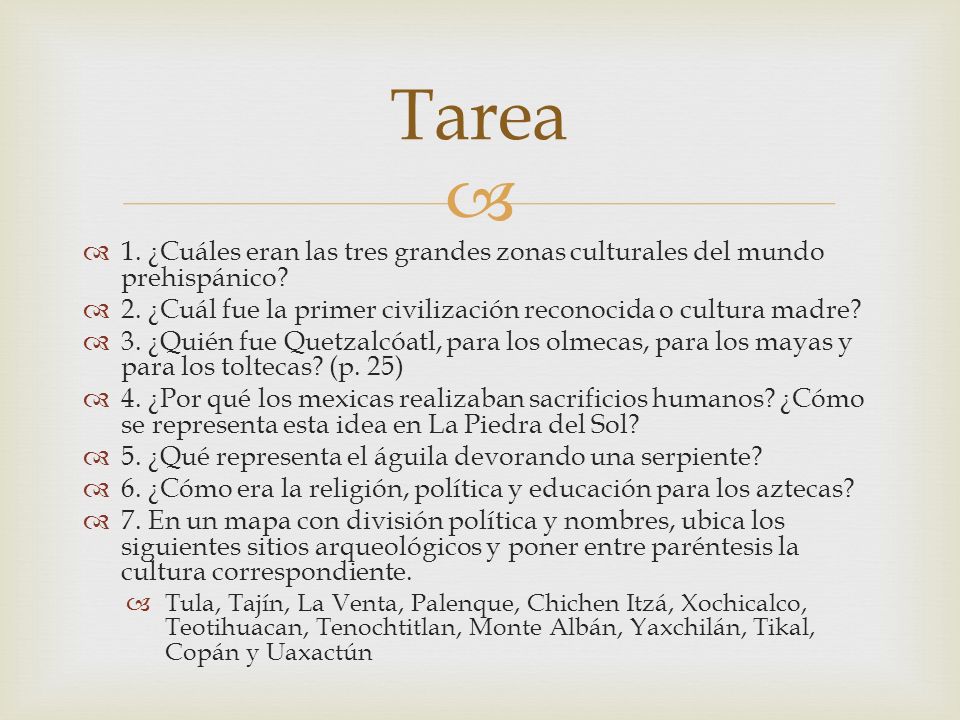 Tarea 1. ¿Cuáles eran las tres grandes zonas culturales del mundo prehispánico 2. ¿Cuál fue la primer civilización reconocida o cultura madre