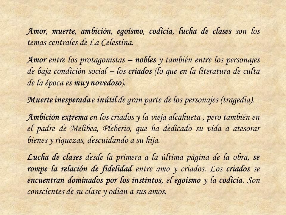 Amor, muerte, ambición, egoísmo, codicia, lucha de clases son los temas centrales de La Celestina.