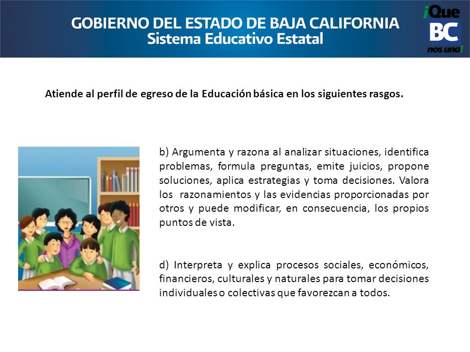 Atiende al perfil de egreso de la Educación básica en los siguientes rasgos.