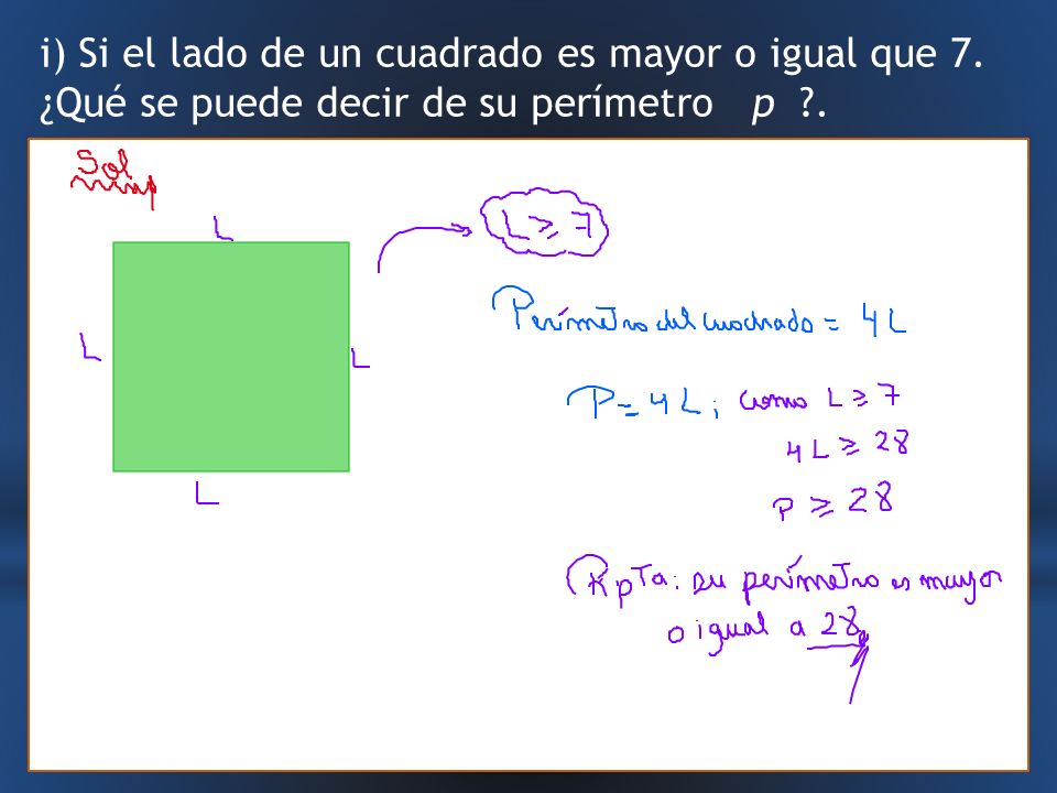 i) Si el lado de un cuadrado es mayor o igual que 7