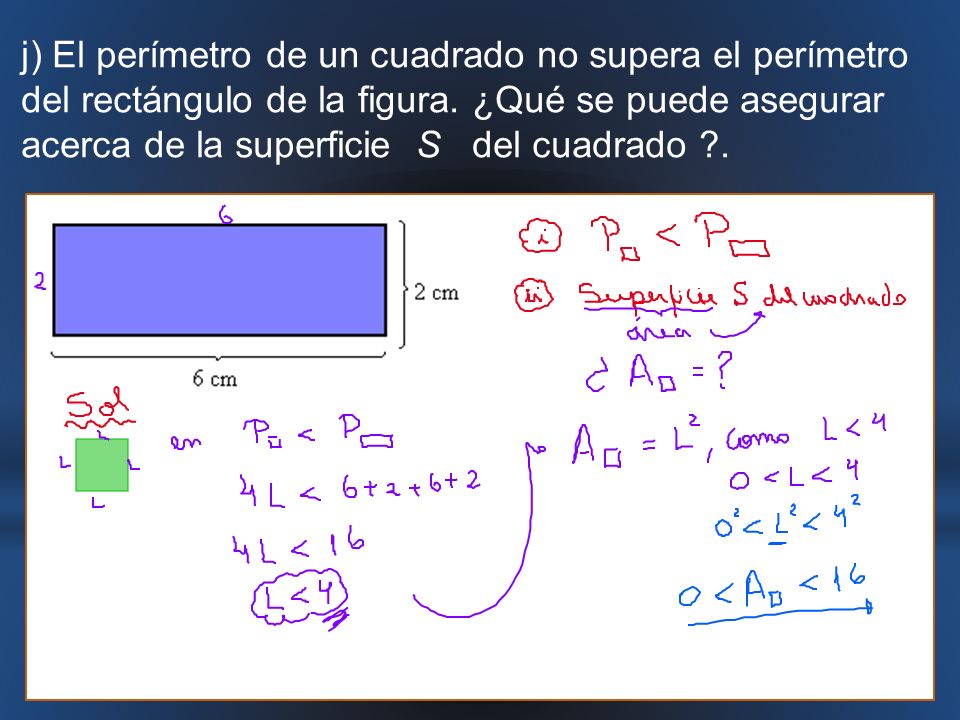 j) El perímetro de un cuadrado no supera el perímetro del rectángulo de la figura.