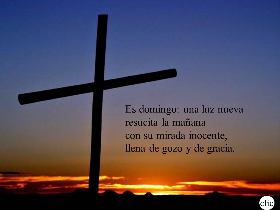 Es domingo: una luz nueva resucita la mañana con su mirada inocente,