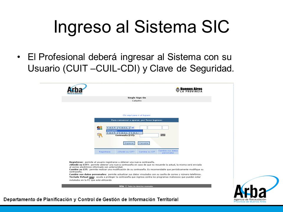 Ingreso al Sistema SIC El Profesional deberá ingresar al Sistema con su Usuario (CUIT –CUIL-CDI) y Clave de Seguridad.