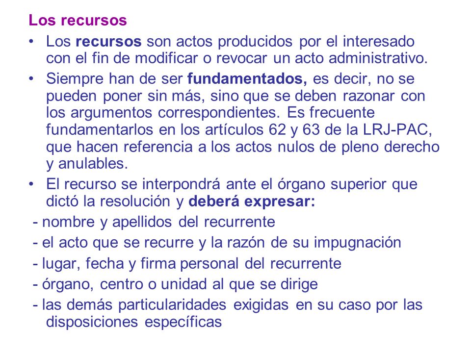 Los recursos Los recursos son actos producidos por el interesado con el fin de modificar o revocar un acto administrativo.