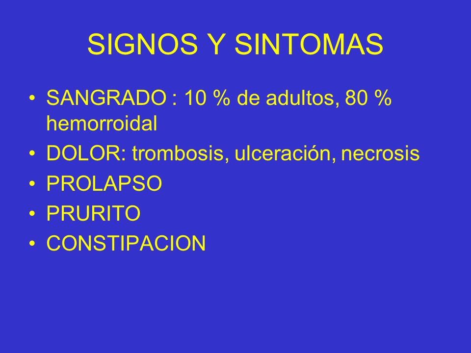SIGNOS Y SINTOMAS SANGRADO : 10 % de adultos, 80 % hemorroidal