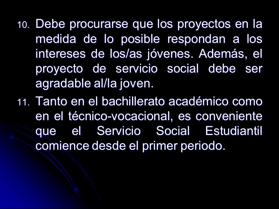 Debe procurarse que los proyectos en la medida de lo posible respondan a los intereses de los/as jóvenes. Además, el proyecto de servicio social debe ser agradable al/la joven.