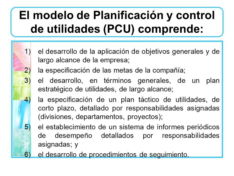 El modelo de Planificación y control de utilidades (PCU) comprende: