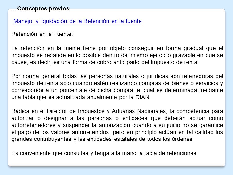 … Conceptos previos Manejo y liquidación de la Retención en la fuente. Retención en la Fuente: