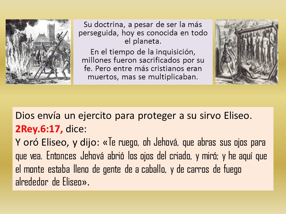 Su doctrina, a pesar de ser la más perseguida, hoy es conocida en todo el planeta. En el tiempo de la inquisición, millones fueron sacrificados por su fe. Pero entre más cristianos eran muertos, mas se multiplicaban.