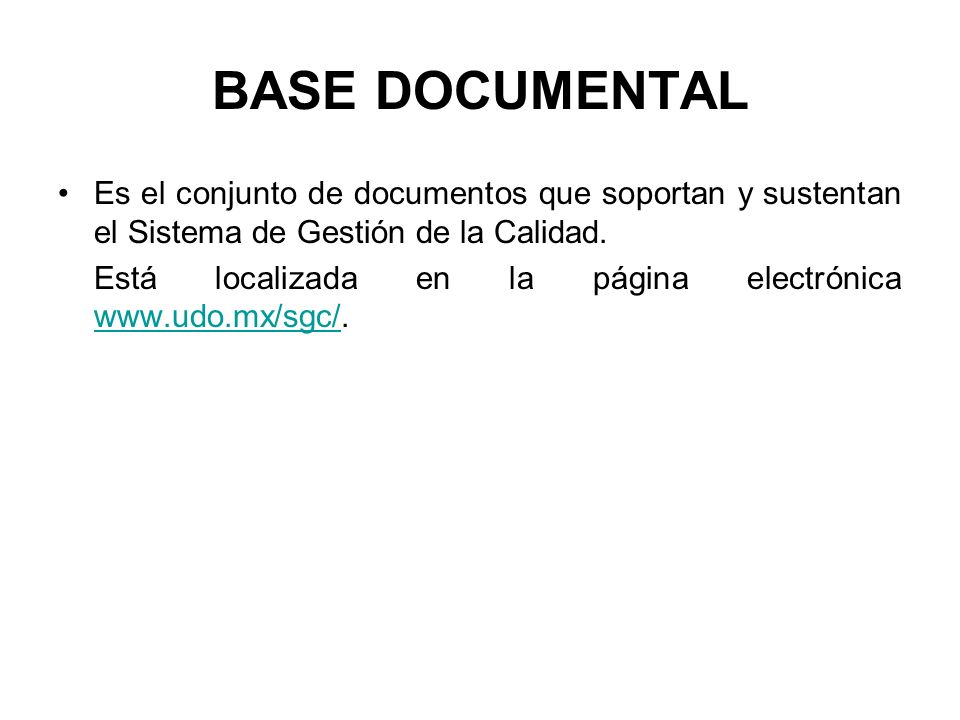 BASE DOCUMENTAL Es el conjunto de documentos que soportan y sustentan el Sistema de Gestión de la Calidad.