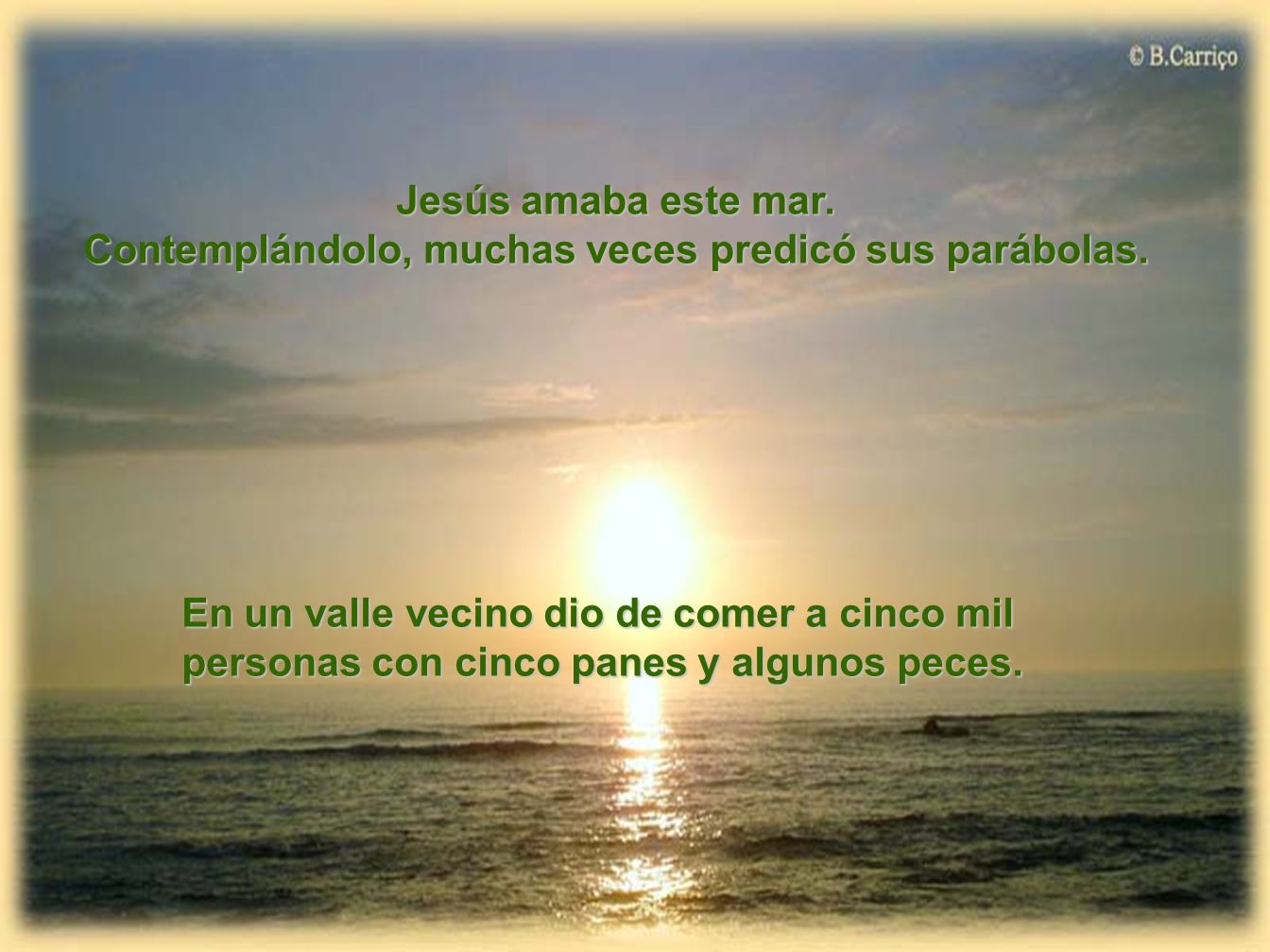 Jesús amaba este mar. Contemplándolo, muchas veces predicó sus parábolas.