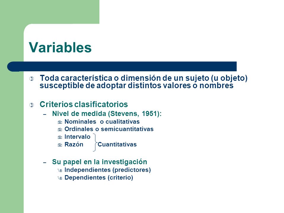 Variables Toda característica o dimensión de un sujeto (u objeto) susceptible de adoptar distintos valores o nombres.