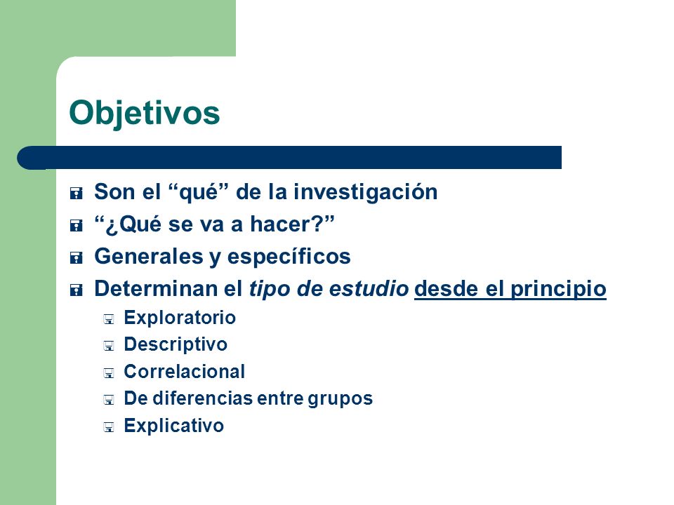 Objetivos Son el qué de la investigación ¿Qué se va a hacer