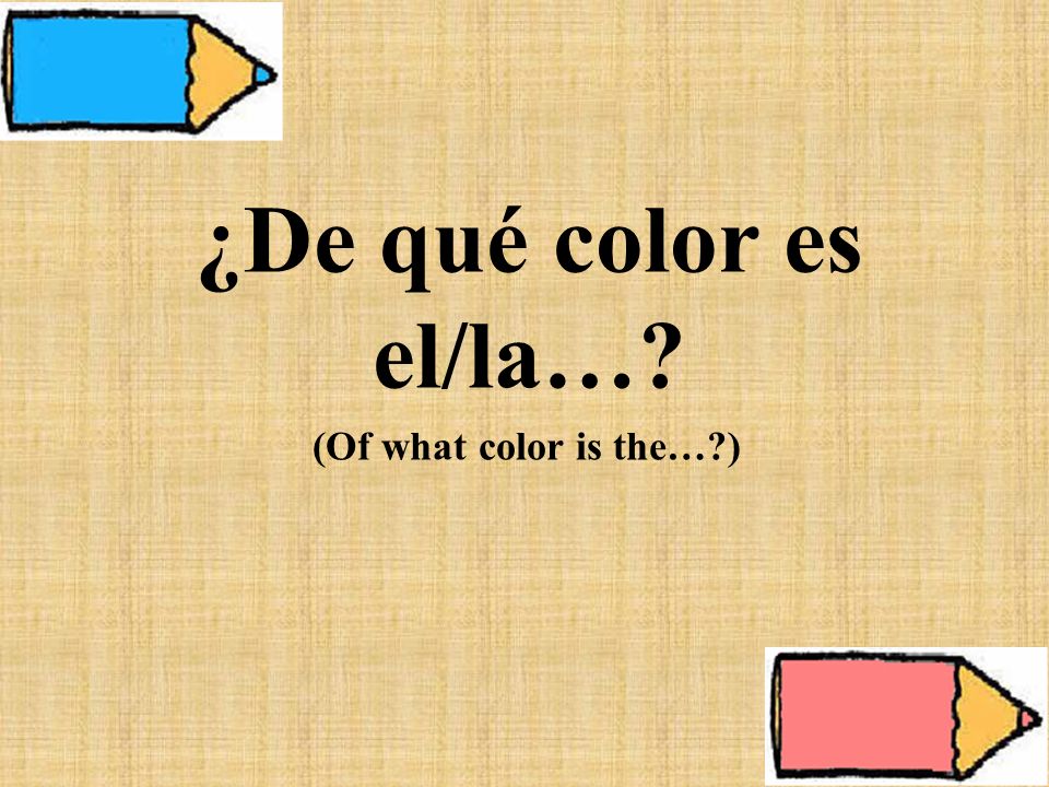 ¿De qué color es el/la… (Of what color is the… )