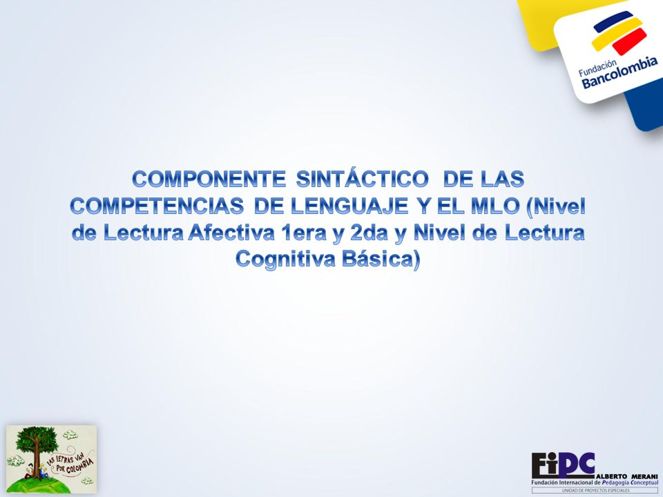 COMPONENTE SINTÁCTICO DE LAS COMPETENCIAS DE LENGUAJE Y EL MLO (Nivel de Lectura Afectiva 1era y 2da y Nivel de Lectura Cognitiva Básica)