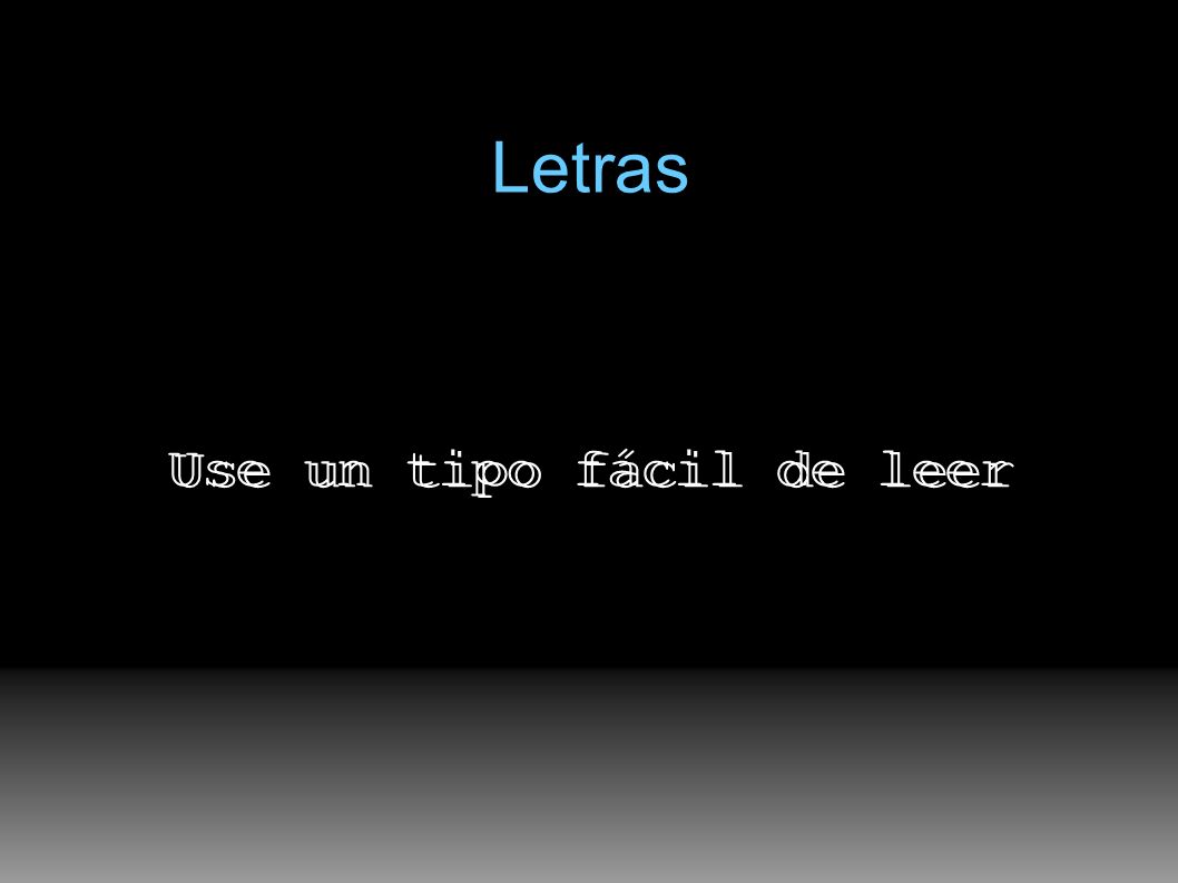Letras Use un tipo fácil de leer Use un tipo fácil de leer