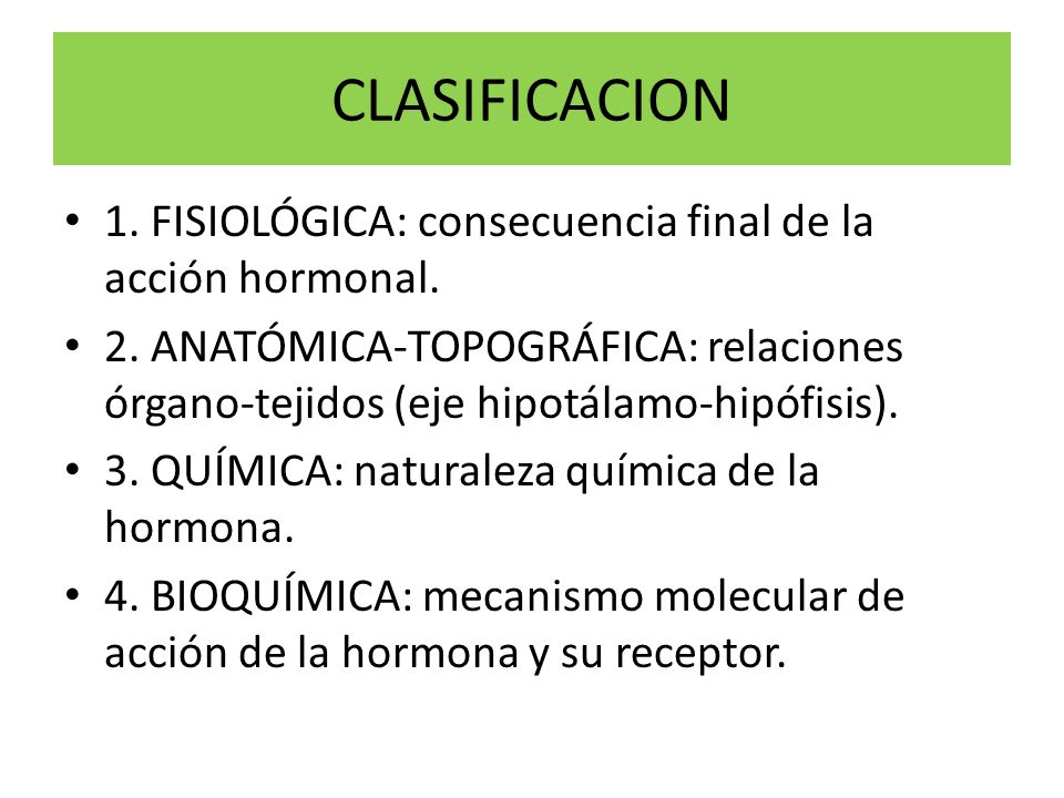 CLASIFICACION 1. FISIOLÓGICA: consecuencia final de la acción hormonal.
