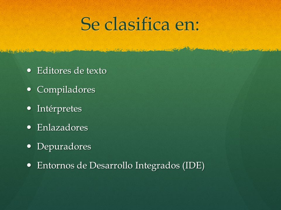 Se clasifica en: Editores de texto Compiladores Intérpretes