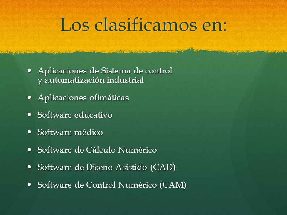 Los clasificamos en: Aplicaciones de Sistema de control y automatización industrial. Aplicaciones ofimáticas.