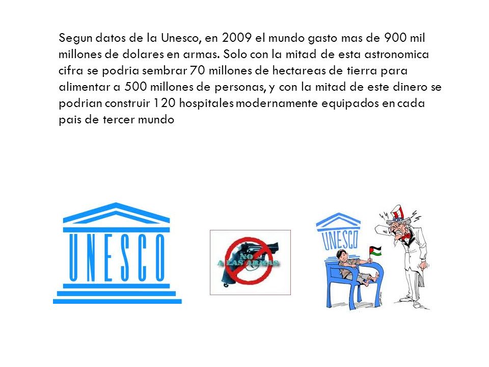 Segun datos de la Unesco, en 2009 el mundo gasto mas de 900 mil millones de dolares en armas.
