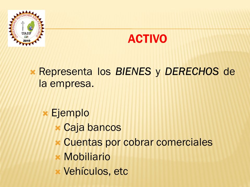 ACTIVO Representa los BIENES y DERECHOS de la empresa. Ejemplo