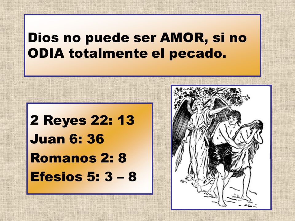 Dios no puede ser AMOR, si no ODIA totalmente el pecado.