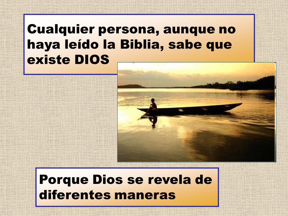 Cualquier persona, aunque no haya leído la Biblia, sabe que existe DIOS
