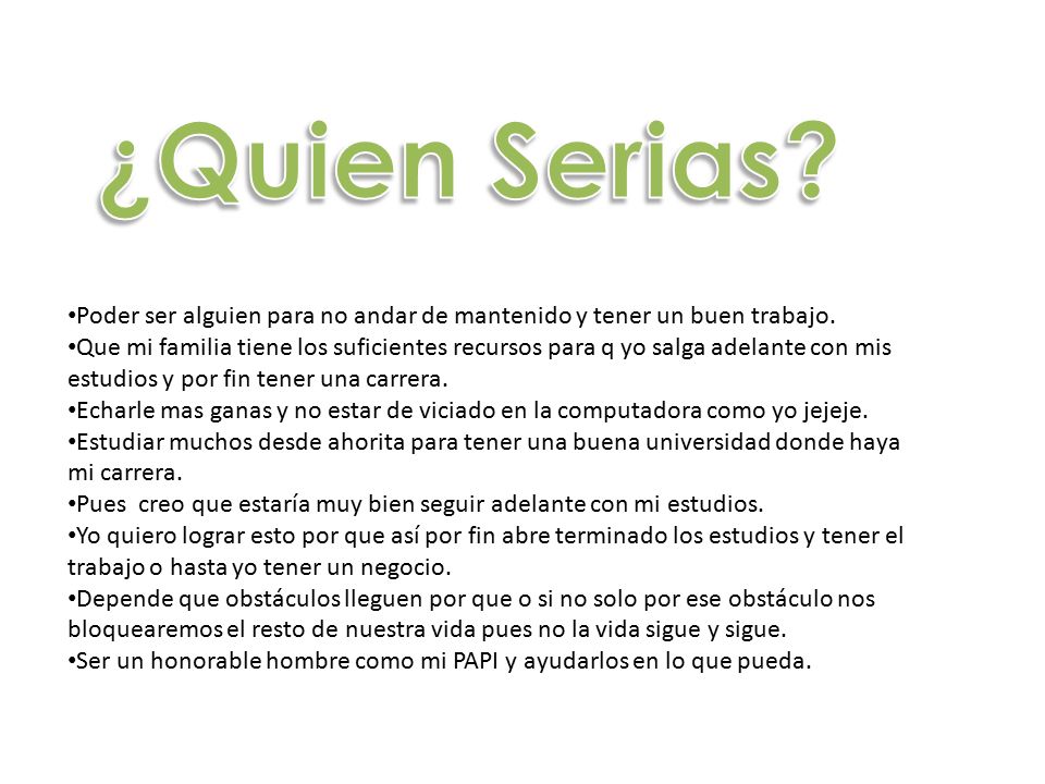 ¿Quien Serias Poder ser alguien para no andar de mantenido y tener un buen trabajo.