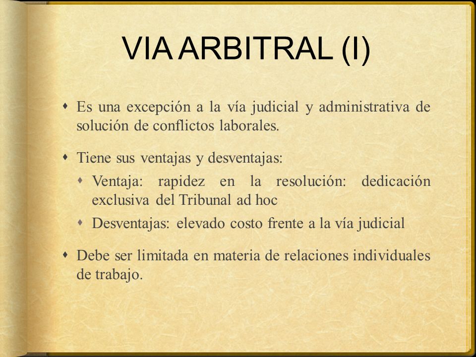 VIA ARBITRAL (I) Es una excepción a la vía judicial y administrativa de solución de conflictos laborales.
