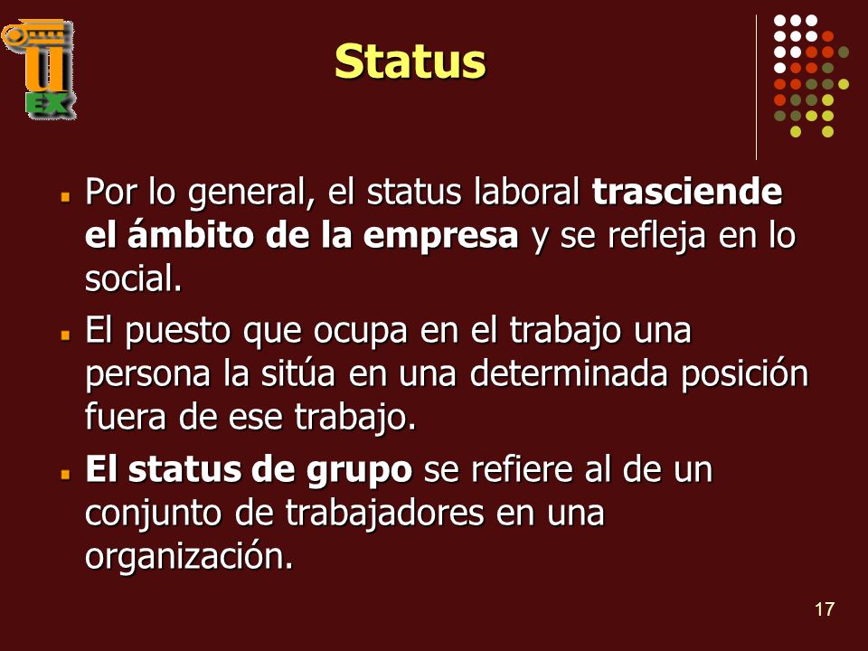 Status Por lo general, el status laboral trasciende el ámbito de la empresa y se refleja en lo social.