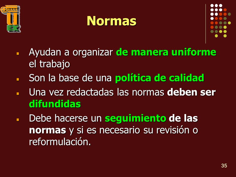 Normas Ayudan a organizar de manera uniforme el trabajo