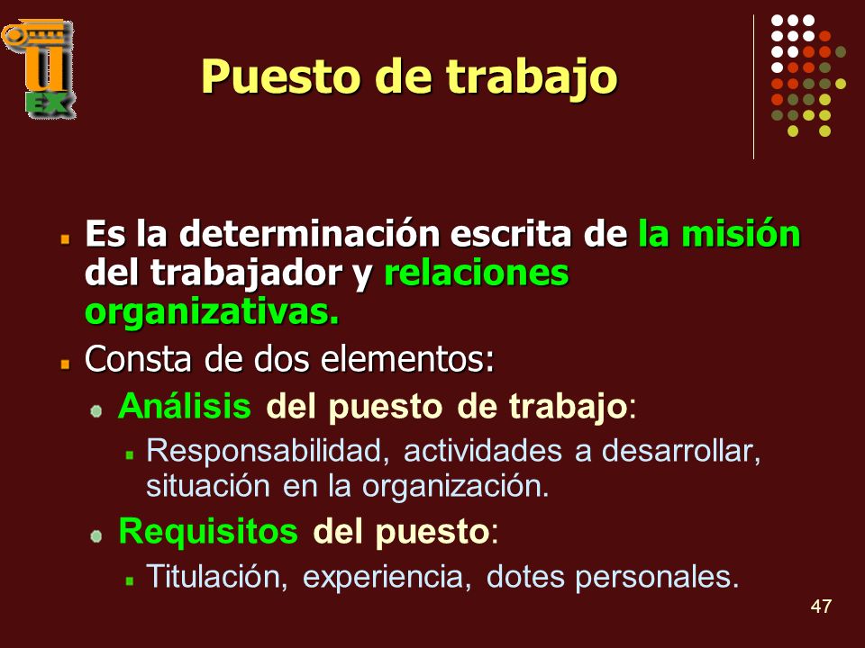 Puesto de trabajo Es la determinación escrita de la misión del trabajador y relaciones organizativas.